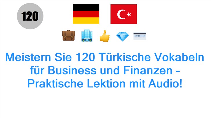 Meistern Sie 120 Türkische Vokabeln für Business und Finanzen – Praktische Lektion mit Audio!